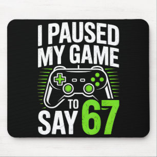 Ich pausierte mein Spiel, um 67 Gamer Gaming Junge Mousepad