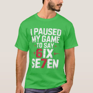 Ich pausierte mein Spiel, um 67 Si Seven Boys Game T-Shirt
