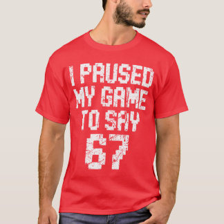 Ich pausierte mein Spiel, um 67 Si Seven Meme Game T-Shirt