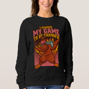 Ich pausierte mein Spiel, um dankbar dabbing Truth Sweatshirt