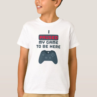 Ich pausierte mein Spiel, zum hier zu sein T-Shirt