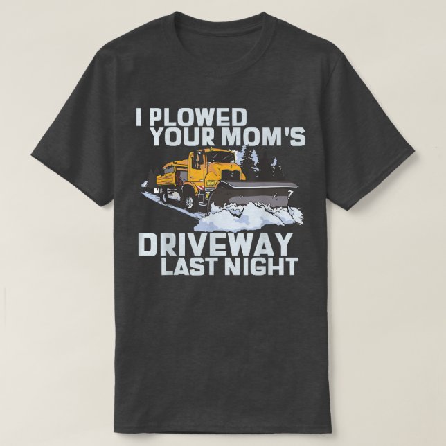 Ich pflügte den Fahrbahnschneeflug deiner Mama T-Shirt (Design vorne)