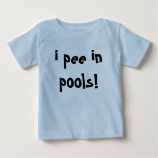 ich pinkele in den Pools! Baby T-shirt