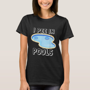 Ich Pipi In Pools Lustige Witze Sarkastische Sprüc T-Shirt