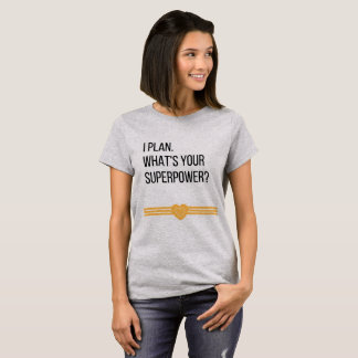 Ich plane. Was Ihr Supermacht-T-Shirt ist T-Shirt