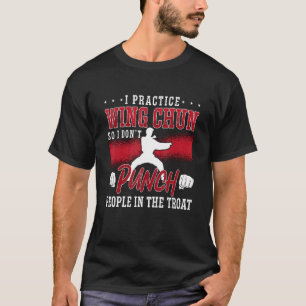 Ich praktiziere Wing Chun Kung Fu Kampfgeist Flüge T-Shirt