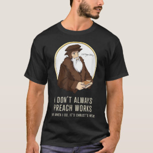 Ich predige nicht immer Werke - witzig John Calvin T-Shirt