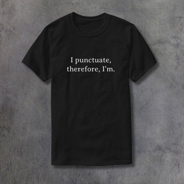 Ich punctuate, darum bin ich T-Shirt (Von Creator hochgeladen)