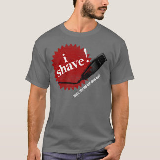 Ich rasiere mich! Lustiger T - Shirt