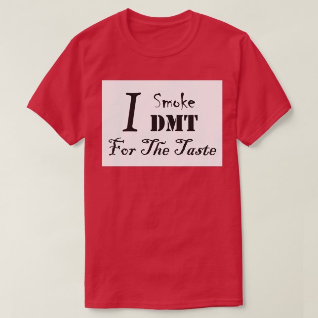 Ich rauche DMT für den Geschmack T-Shirt (Design vorne)