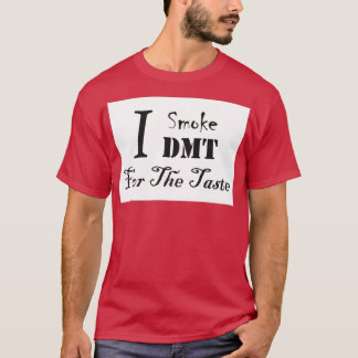 Ich rauche DMT wegen des Geschmacks T-Shirt