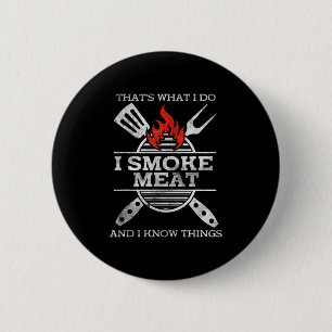 Ich rauche Fleisch und ich weiß, was Grillen Smoke Button