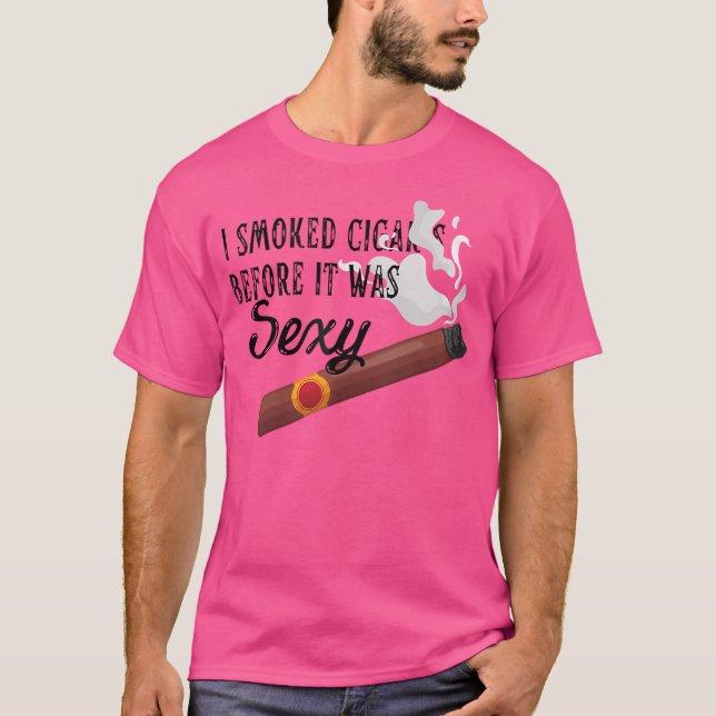 Ich rauchte Zigarren, bevor es sexy rauchende Ziga T-Shirt (Vorderseite)