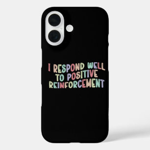 Ich reagiere gut auf positive Verstärkung Funny iPhone 16 Hülle