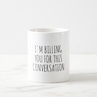 Ich rechne Ihnen für diesen Konversationslustigen  Kaffeetasse