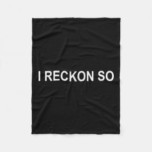 Ich Reckon So, Joke, Funny, Sarcastic, Familie Fleecedecke
