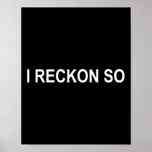 Ich Reckon So, Joke, Funny, Sarcastic, Familie Poster