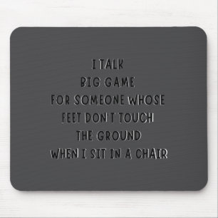 Ich rede großes Spiel für jemanden, dessen Füße ni Mousepad