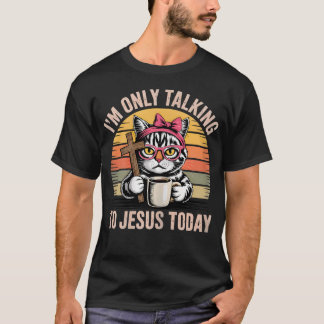 Ich Rede Heute Nur Mit Jesus T-Shirt