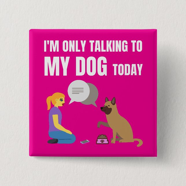 Ich rede heute nur mit meinem Hund Button (Vorderseite)