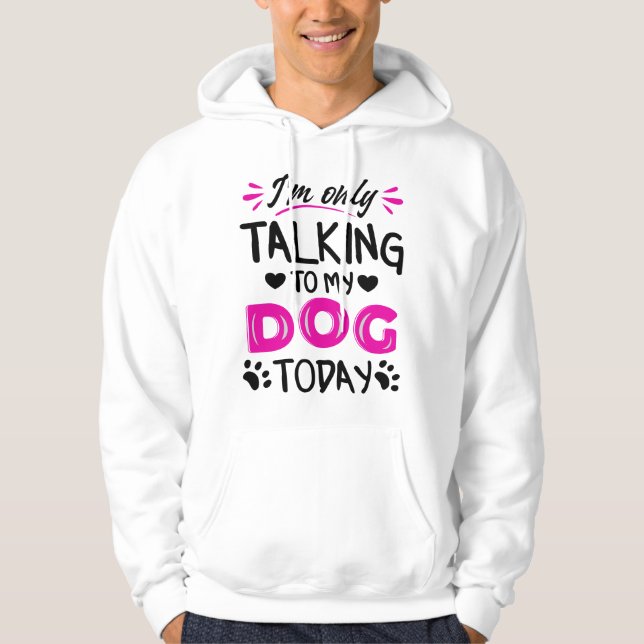 Ich rede heute nur mit meinem Hund Hoodie (Vorderseite)