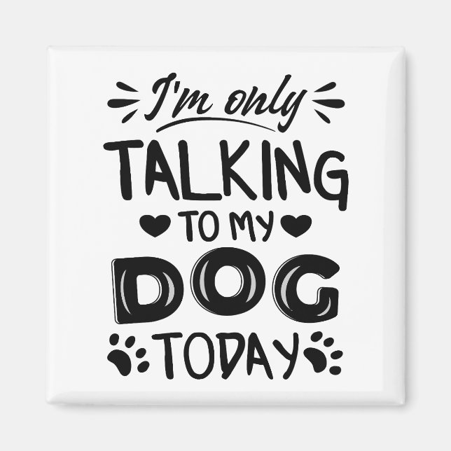 Ich rede heute nur mit meinem Hund Magnet (Vorne)