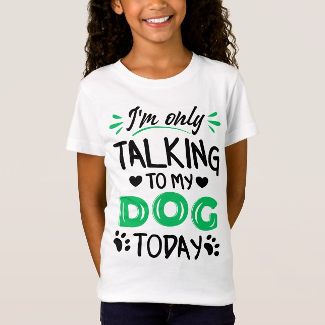 Ich rede heute nur mit meinem Hund T-Shirt (Vorderseite)