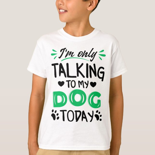Ich rede heute nur mit meinem Hund T-Shirt (Vorderseite)