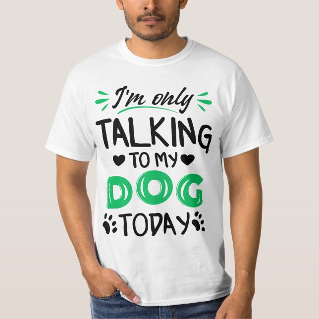 Ich rede heute nur mit meinem Hund T-Shirt (Vorderseite)