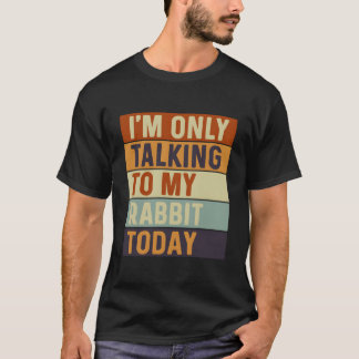 ICH Rede Heute Nur Mit Meinem Kaninchen Kaninchen T-Shirt