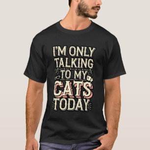 Ich rede heute nur mit meinen Katzen Zitat T-Shirt