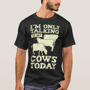 Ich rede heute nur mit meinen Kühen als Landwirt T-Shirt