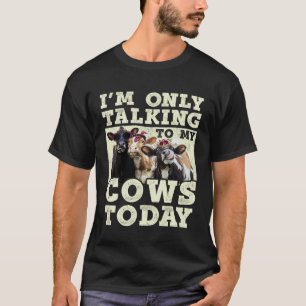 Ich rede heute nur mit meinen Kühen Landwirt T-Shirt