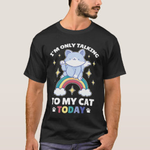 Ich rede heute nur mit meiner Katze  83 T-Shirt