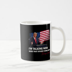 Ich rede jetzt, klingt das vertraut Trump-Wahl Kaffeetasse