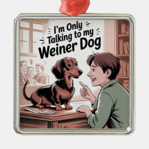Ich rede nur mit meinem Wiener Hund Ornament Aus Metall