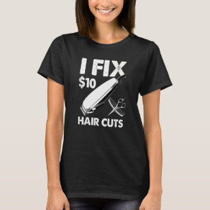Ich repariere 10 Dollar Haarschnitt T-Shirt