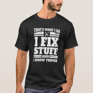 Ich repariere Dinge, und ich kenne die Mechanik T-Shirt
