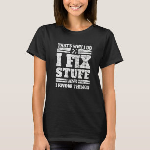 Ich repariere Dinge, und ich kenne die Mechanik T-Shirt