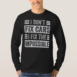 Ich repariere keine Autos, wenn ich das unmögliche T-Shirt