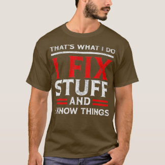 Ich repariere Sachen und ich weiß, was ich tue T-Shirt