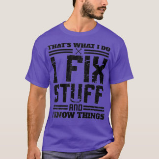 Ich repariere Sachen und ich weiß, was ich tue T-Shirt