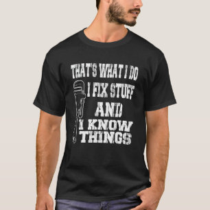 Ich repariere Sachen und ich weiß, was sarkastisch T-Shirt