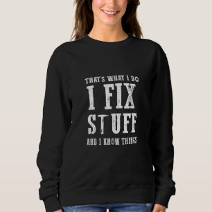 Ich repariere Sachen und weiß, wie alles funktioni Sweatshirt