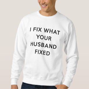 Ich repariere, was dein Mann lustig repariert hat Sweatshirt