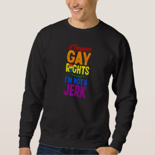 Ich respektiere die Rechte von Homosexuellen, weil Sweatshirt