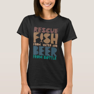 Ich rette Fische aus Wasser und Bier aus Flaschen T-Shirt