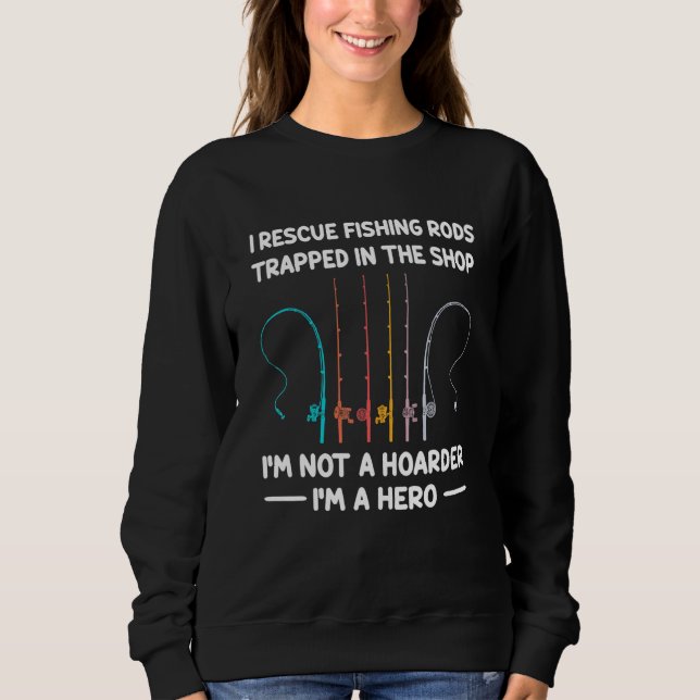Ich rette im Laden gefangene Angelruten Sweatshirt (Vorderseite)