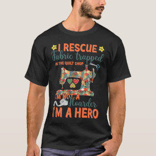 Ich rette Stoff, der in dem Quiltladen gefangen is T-Shirt