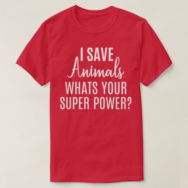 Ich Rettete Tiere, was dein Super-Power ist T-Shirt (Design vorne)